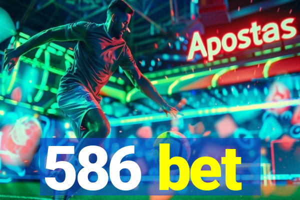 586 bet